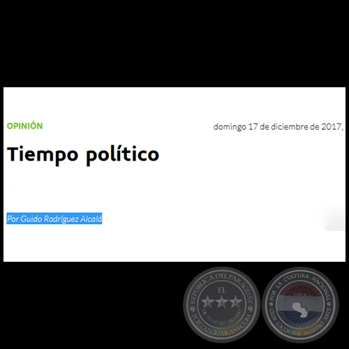 TIEMPO POLÍTICO - Por GUIDO RODRÍGUEZ ALCALÁ - Domingo, 17 de Diciembre de 2017